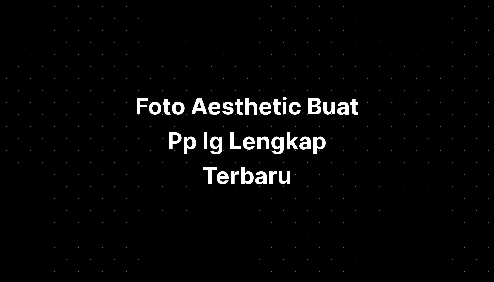 Foto Aesthetic Buat Pp Ig Lengkap Terbaru Mod - IMAGESEE